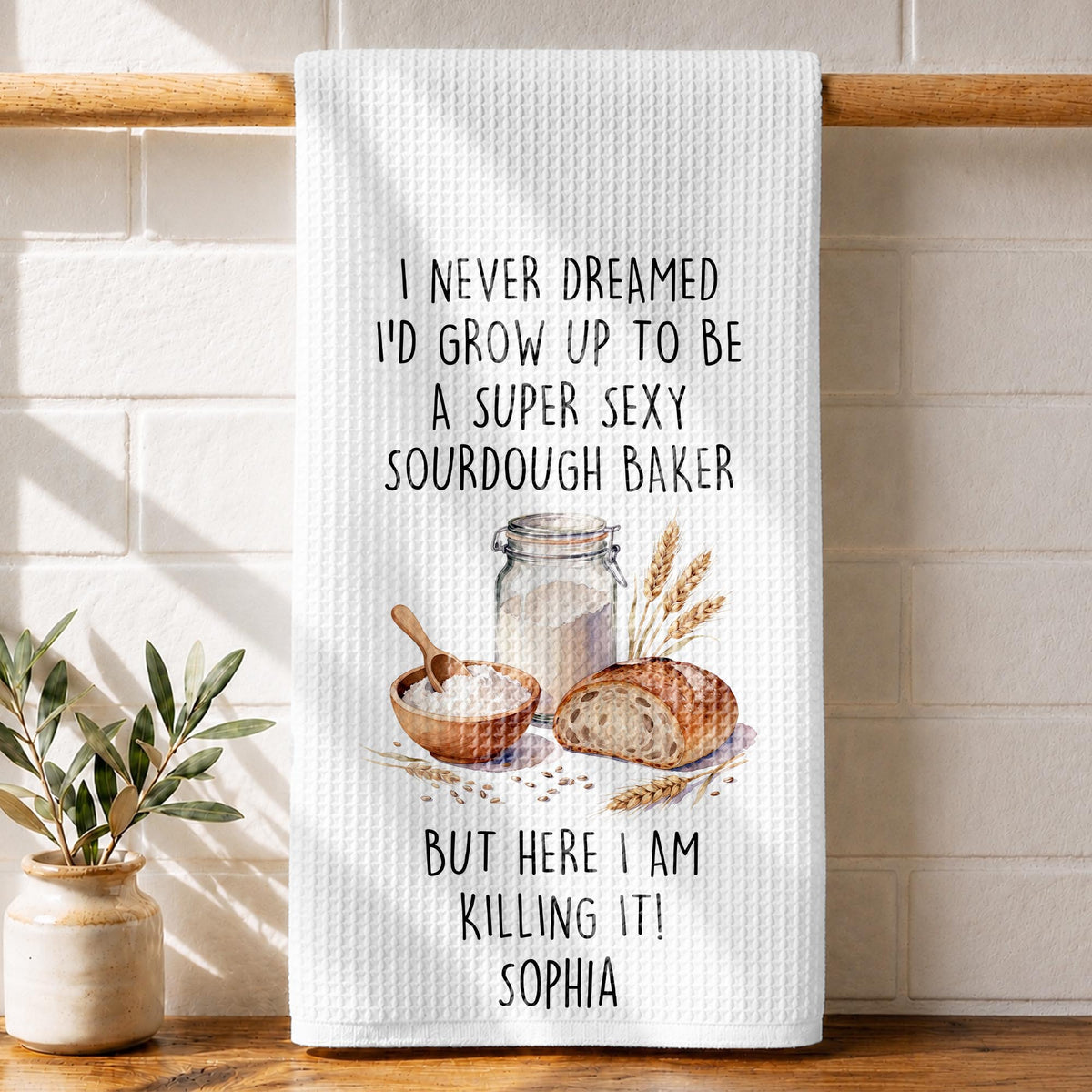 I Never Dreamed Super Sexy Sourdough Baker, Kitchen Towel, Gift For Bakers - 1