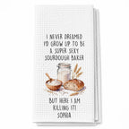 I Never Dreamed Super Sexy Sourdough Baker, Kitchen Towel, Gift For Bakers - 10