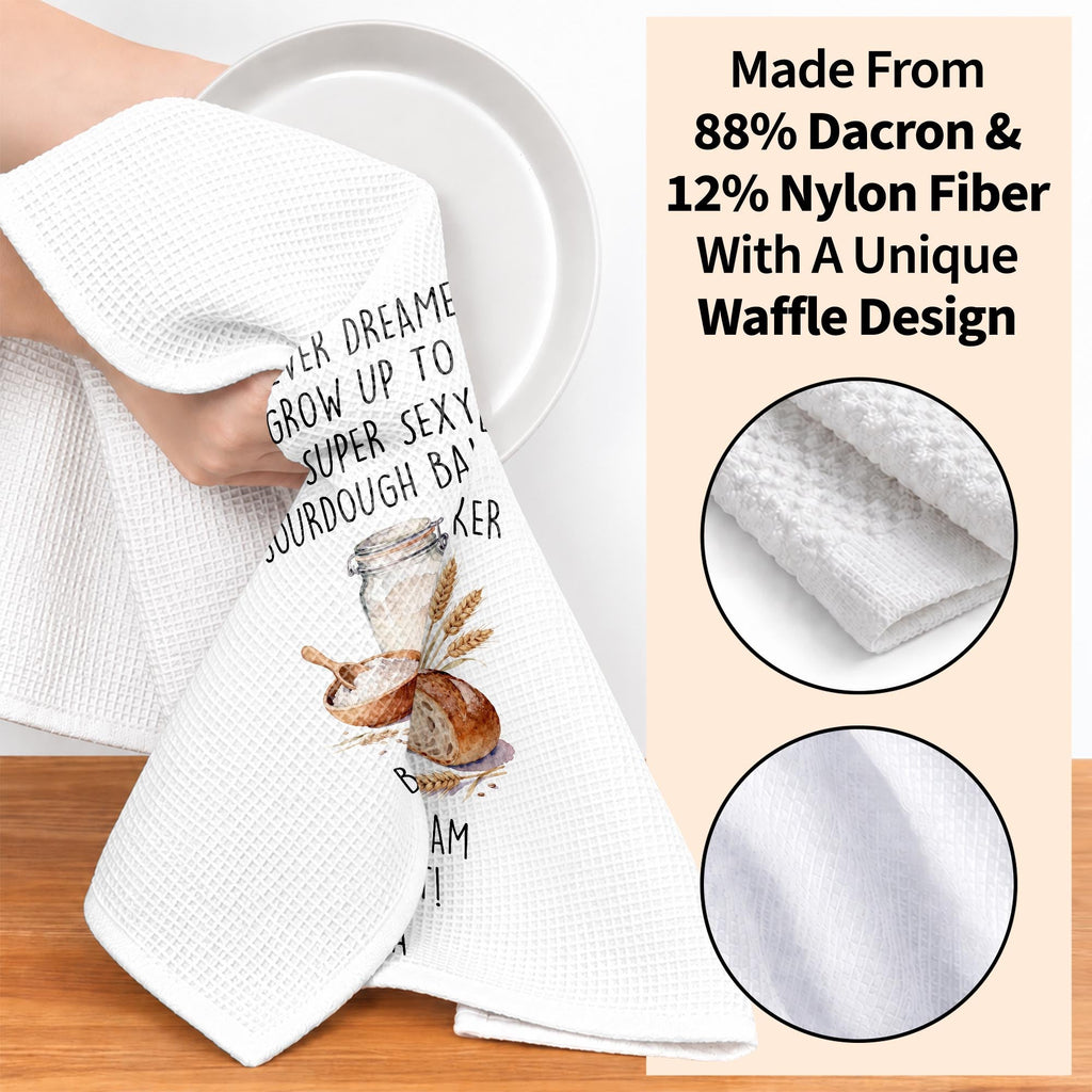 I Never Dreamed Super Sexy Sourdough Baker, Kitchen Towel, Gift For Bakers - 6