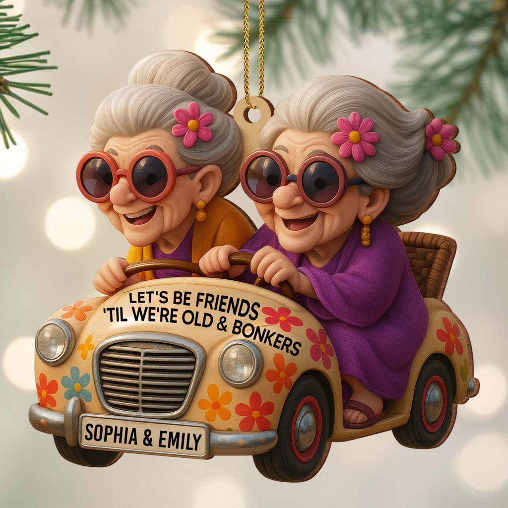Let's Be Friends 'Til We're Old & Bonkers, Custom Wood Ornament, Gift For Besties - 3