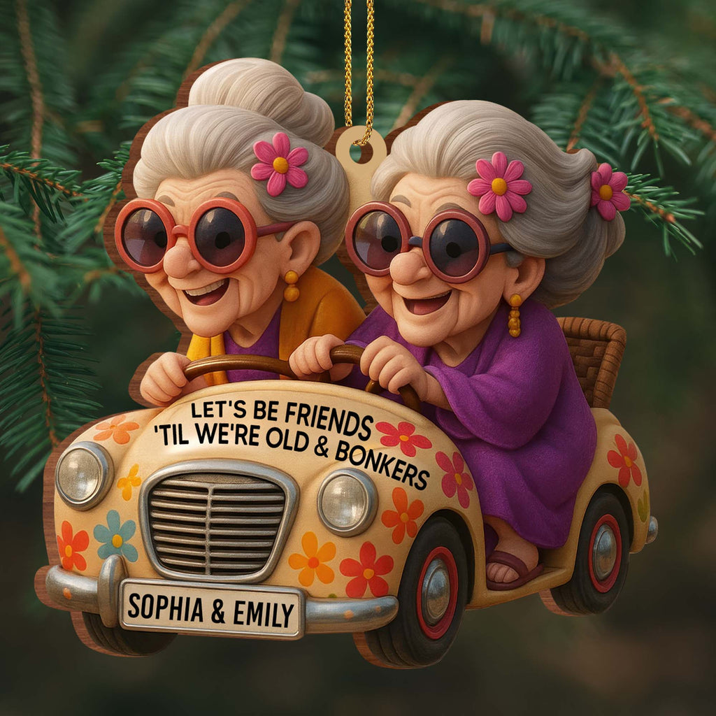Let's Be Friends 'Til We're Old & Bonkers, Custom Wood Ornament, Gift For Besties - 4