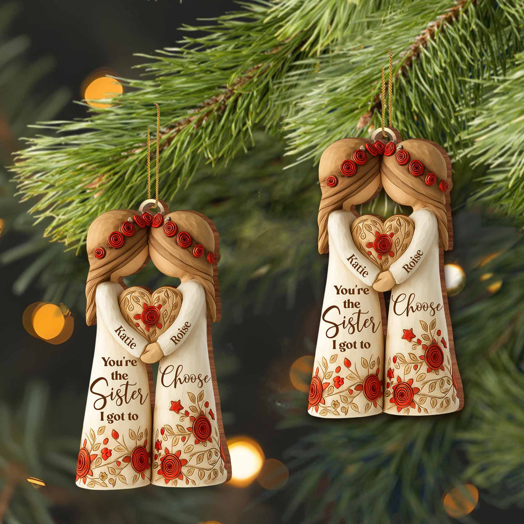 Custom "Sister I Got To Choose" Wood Ornament - Personalized Bestie Floral Keepsake - Christmas Tree Decoration Gift for Best Friends - 6