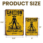 Caution Area Patrolled By Crazy Plant Lady, Personalized Metal Sign - 9